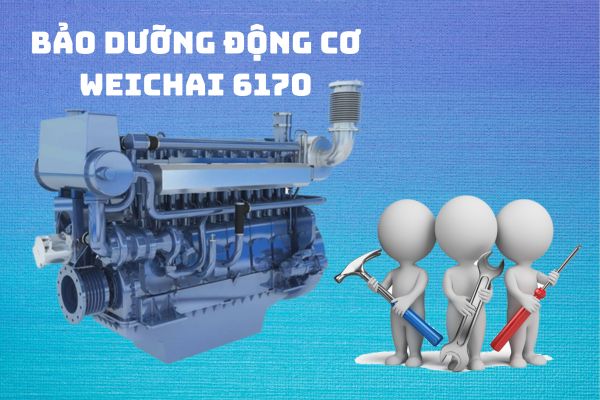 Bảo dưỡng máy thủy Weichai 6170 để tăng tuổi thọ và hiệu suất hoạt động