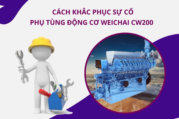 Cách khắc phục sự cố Phụ tùng động cơ hàng hải Weichai CW200