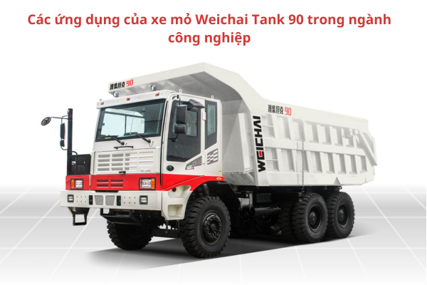 Các ứng dụng của xe mỏ Weichai Tank 90 trong ngành công nghiệp